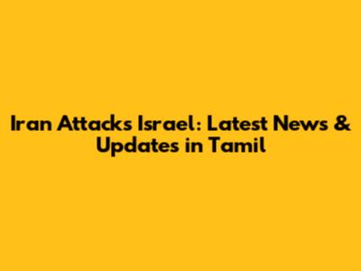 Iran Attacks Israel: Latest News & Updates in Tamil