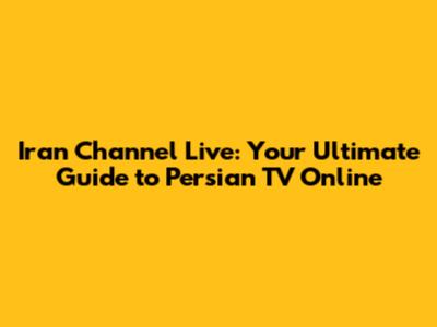 Iran Channel Live: Your Ultimate Guide to Persian TV Online