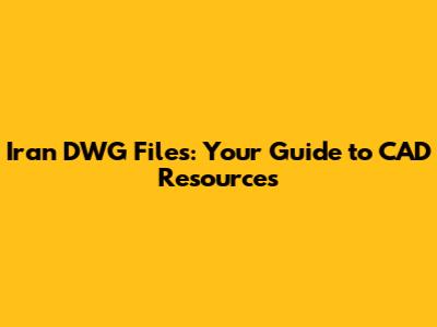 Iran DWG Files: Your Guide to CAD Resources
