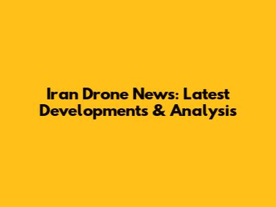Iran Drone News: Latest Developments & Analysis