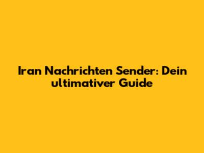 Iran Nachrichten Sender: Dein ultimativer Guide