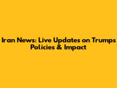 Iran News: Live Updates on Trump's Policies & Impact