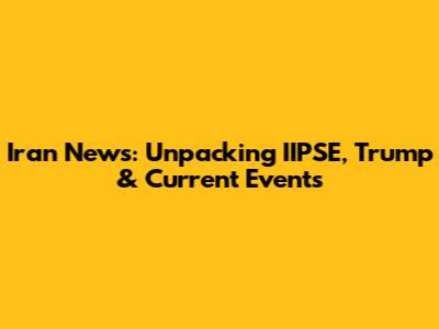 Iran News: Unpacking IIPSE, Trump & Current Events
