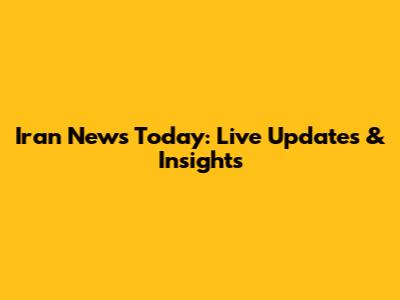 Iran News Today: Live Updates & Insights