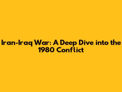 Iran-Iraq War: A Deep Dive into the 1980 Conflict