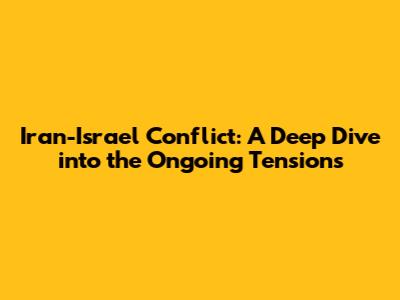 Iran-Israel Conflict: A Deep Dive into the Ongoing Tensions