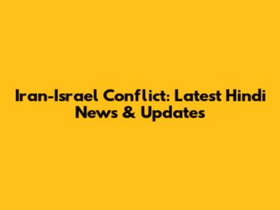 Iran-Israel Conflict: Latest Hindi News & Updates