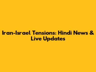 Iran-Israel Tensions: Hindi News & Live Updates