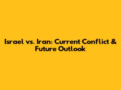 Israel vs. Iran: Current Conflict & Future Outlook