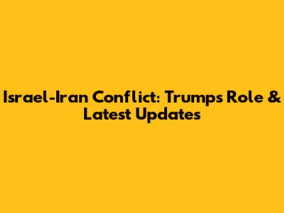 Israel-Iran Conflict: Trump's Role & Latest Updates