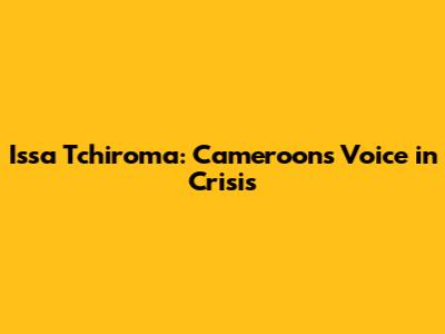 Issa Tchiroma: Cameroon's Voice in Crisis