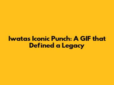 Iwata's Iconic Punch: A GIF that Defined a Legacy