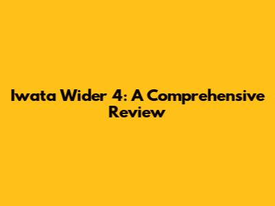 Iwata Wider 4: A Comprehensive Review