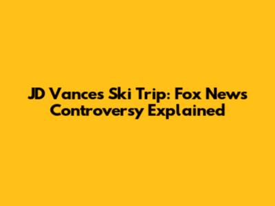 JD Vance's Ski Trip: Fox News Controversy Explained