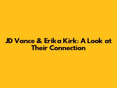 JD Vance & Erika Kirk: A Look at Their Connection