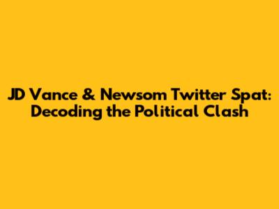 JD Vance & Newsom Twitter Spat: Decoding the Political Clash