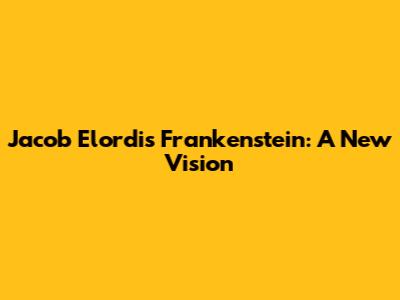 Jacob Elordi's Frankenstein: A New Vision