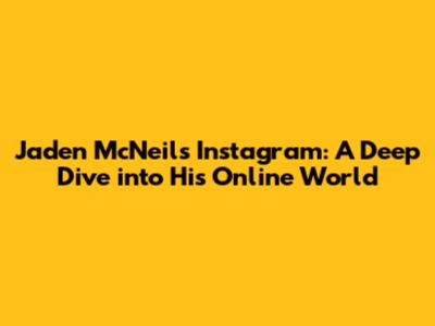 Jaden McNeil's Instagram: A Deep Dive into His Online World