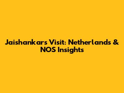 Jaishankar's Visit: Netherlands & NOS Insights