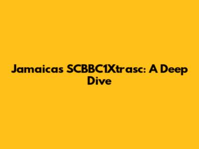 Jamaica's SCBBC1Xtrasc: A Deep Dive