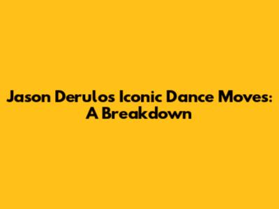 Jason Derulo's Iconic Dance Moves: A Breakdown