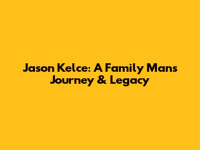 Jason Kelce: A Family Man's Journey & Legacy