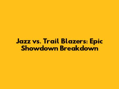Jazz vs. Trail Blazers: Epic Showdown Breakdown