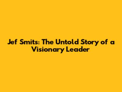 Jef Smits: The Untold Story of a Visionary Leader