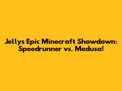 Jelly's Epic Minecraft Showdown: Speedrunner vs. Medusa!