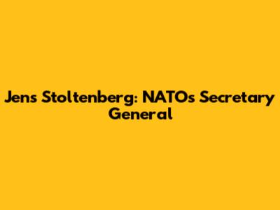 Jens Stoltenberg: NATO's Secretary General
