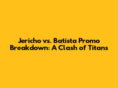 Jericho vs. Batista Promo Breakdown: A Clash of Titans