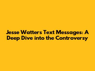 Jesse Watters Text Messages: A Deep Dive into the Controversy