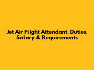 Jet Air Flight Attendant: Duties, Salary & Requirements