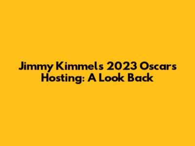 Jimmy Kimmel's 2023 Oscars Hosting: A Look Back
