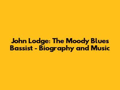 John Lodge: The Moody Blues Bassist - Biography and Music
