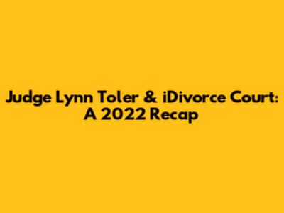 Judge Lynn Toler & iDivorce Court: A 2022 Recap