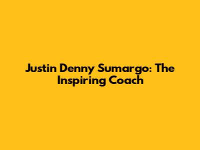 Justin Denny Sumargo: The Inspiring Coach