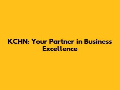 KCHN: Your Partner in Business Excellence