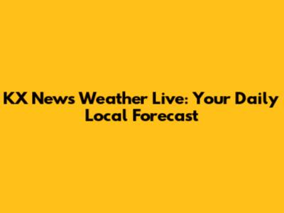KX News Weather Live: Your Daily Local Forecast