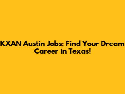 KXAN Austin Jobs: Find Your Dream Career in Texas!
