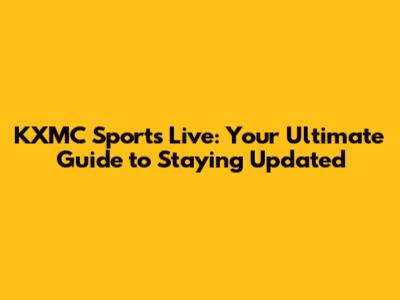 KXMC Sports Live: Your Ultimate Guide to Staying Updated