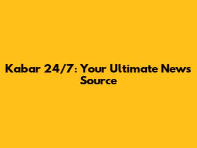 Kabar 24/7: Your Ultimate News Source