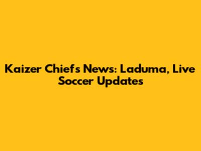 Kaizer Chiefs News: Laduma, Live Soccer Updates