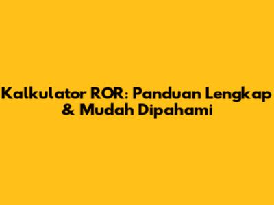 Kalkulator ROR: Panduan Lengkap & Mudah Dipahami