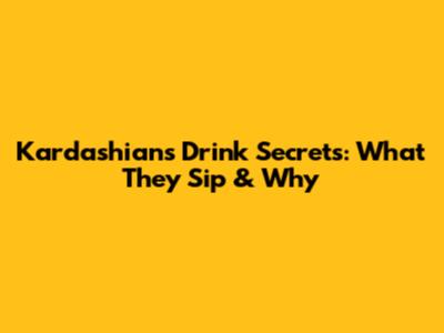 Kardashian's Drink Secrets: What They Sip & Why