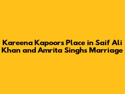 Kareena Kapoor's Place in Saif Ali Khan and Amrita Singh's Marriage