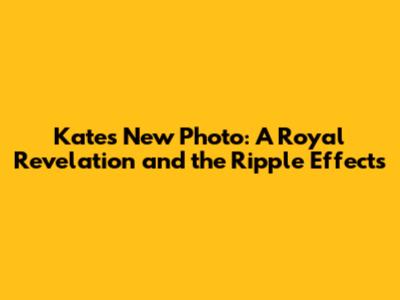Kate's New Photo: A Royal Revelation and the Ripple Effects