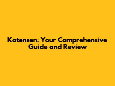 Katensen: Your Comprehensive Guide and Review