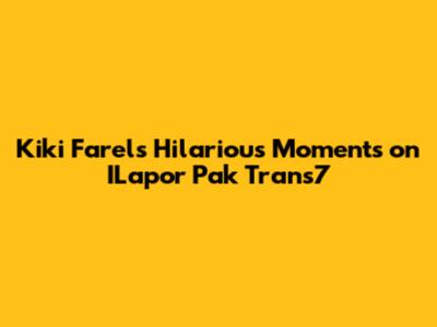 Kiki Farel's Hilarious Moments on ILapor Pak Trans7