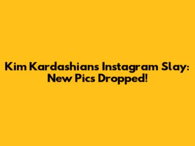 Kim Kardashian's Instagram Slay: New Pics Dropped!